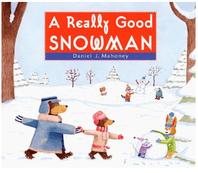 books about snowmen, A Really Good Snowman Daniel J. Mahoney